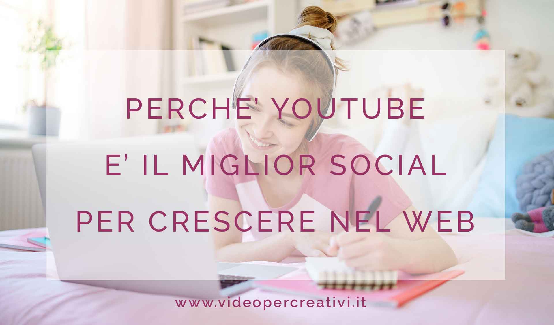 Perché YouTube è il miglior social per crescere nel web